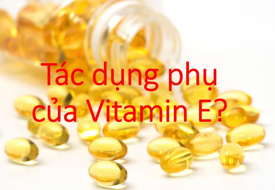 Tác dụng phụ của Vitamin E? - Thuốc Chính Hãng